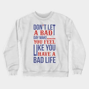 Don't let a bad day... Crewneck Sweatshirt